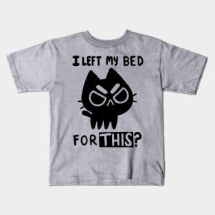 I left my bed for this Kids T-Shirt